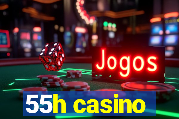 55h casino